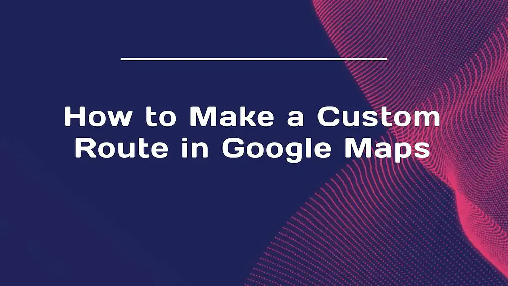 Video thumbnail of How to Make a Custom Route in Google Maps