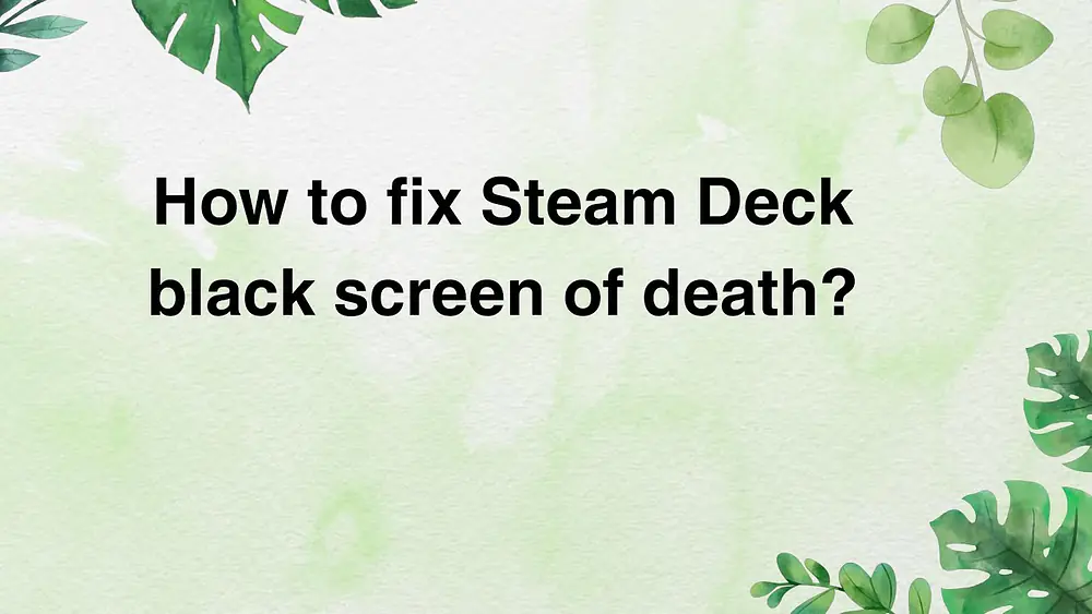 Video thumbnail of How to fix Steam Deck black screen of death?
