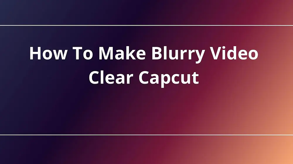 Video thumbnail of How To Make Blurry Video Clear Capcut