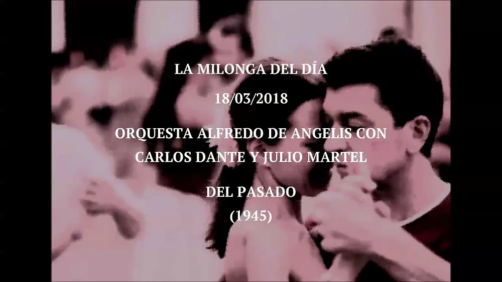 Video thumbnail for Orquesta Alfredo De Angelis con Carlos Dante y Julio Martel "Del Pasado" (1945)