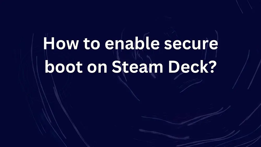 Video thumbnail of How to enable secure boot on Steam Deck?