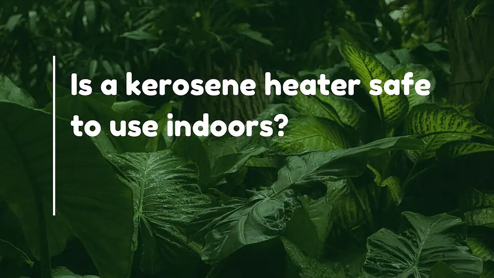 Video thumbnail of Is a kerosene heater safe to use indoors?