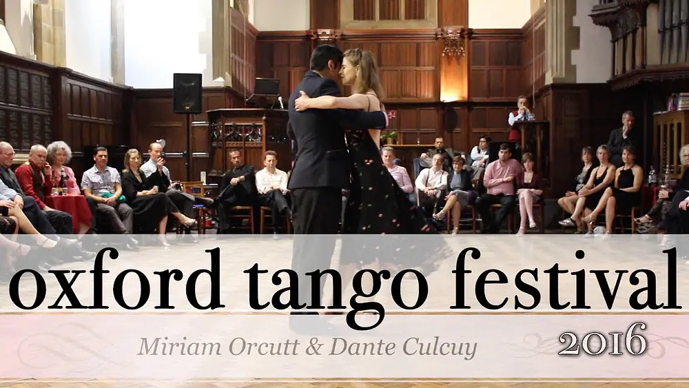 Video thumbnail for Oxford Tango Festival 2016 - Miriam Orcutt and Dante Culcuy (1/2)