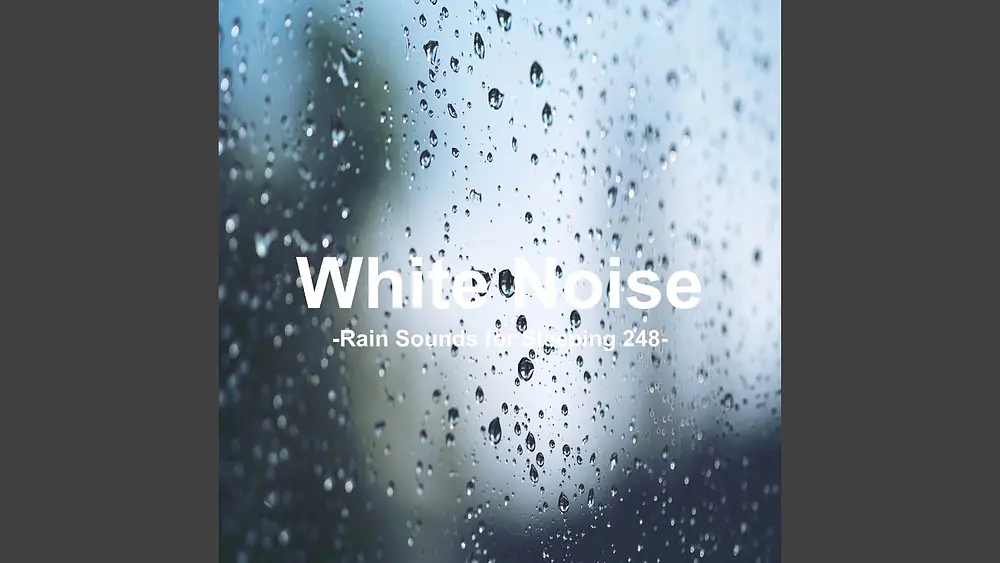 Video thumbnail of White Noise 248 - Rain Sounds for Sleeping 248 (Rain, Baby Sleep, White Noise, Deep Sleep,...