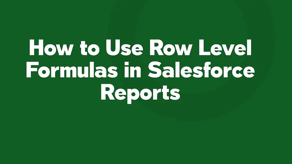 Video thumbnail of How to Use Row Level Formulas in Salesforce Reports